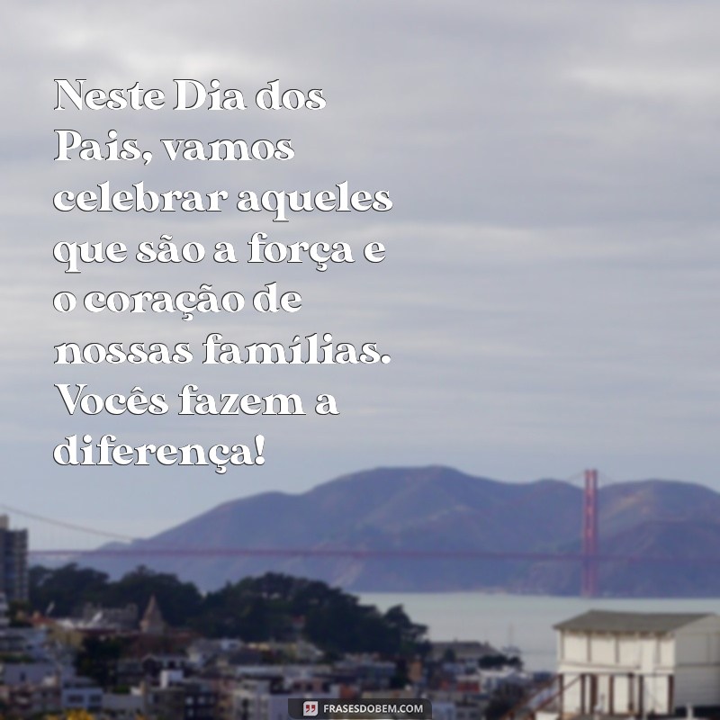 Mensagens Inspiradoras para o Dia dos Pais: Como as Empresas Podem Homenagear os Pais 