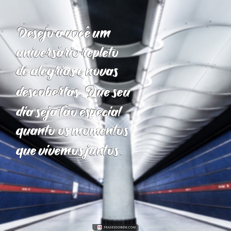 texto de feliz aniversário para ex namorada Desejo a você um aniversário repleto de alegrias e novas descobertas. Que seu dia seja tão especial quanto os momentos que vivemos juntos.