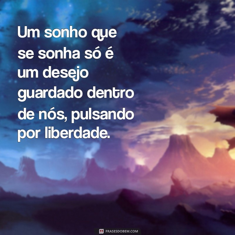 Descubra Frases Inspiradoras sobre Sonhos que se Sonham Sozinhos 