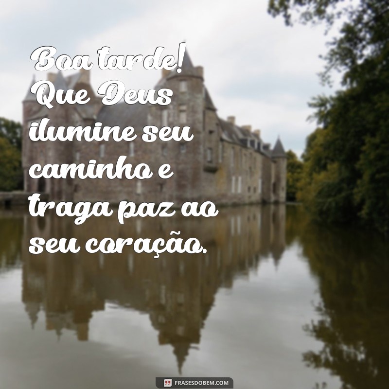 mensagem de boa tarde deus te abençoe Boa tarde! Que Deus ilumine seu caminho e traga paz ao seu coração.