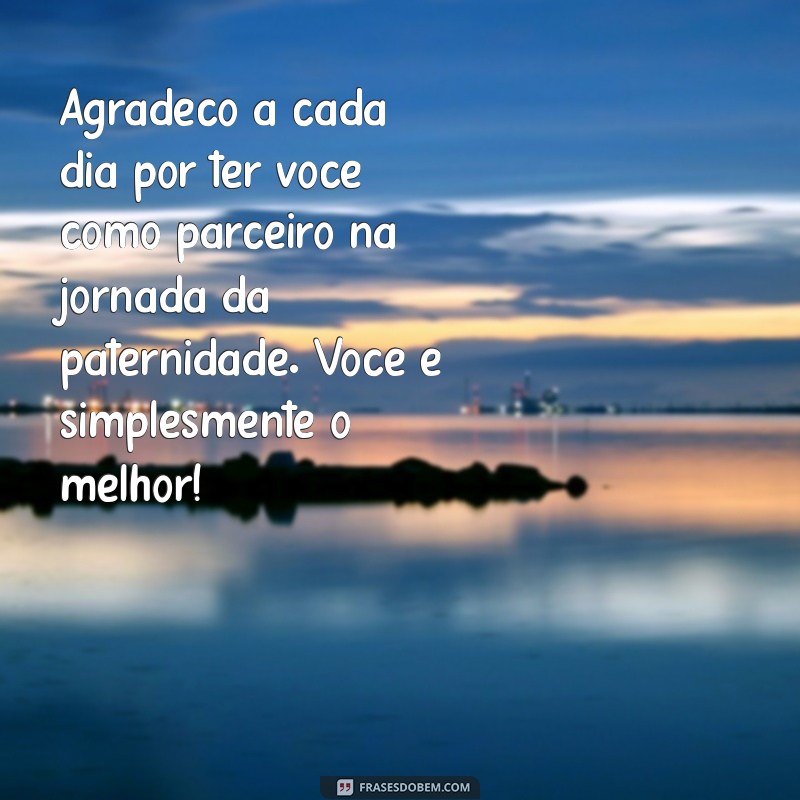 Mensagem Especial de Dia dos Pais para o Marido: Celebre o Amor e a Paternidade 