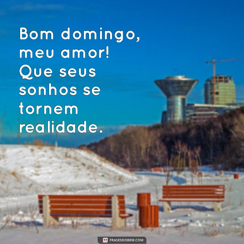 Mensagem Romântica para um Bom Domingo: Declare Seu Amor 