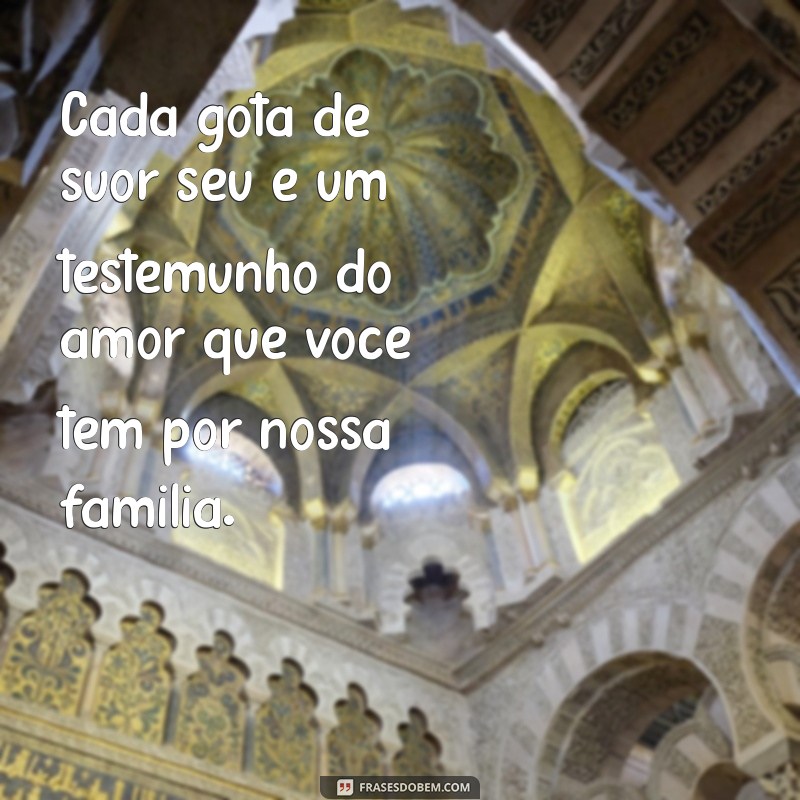 Frases Inspiradoras para Celebrar o Orgulho pelo Marido Trabalhador 