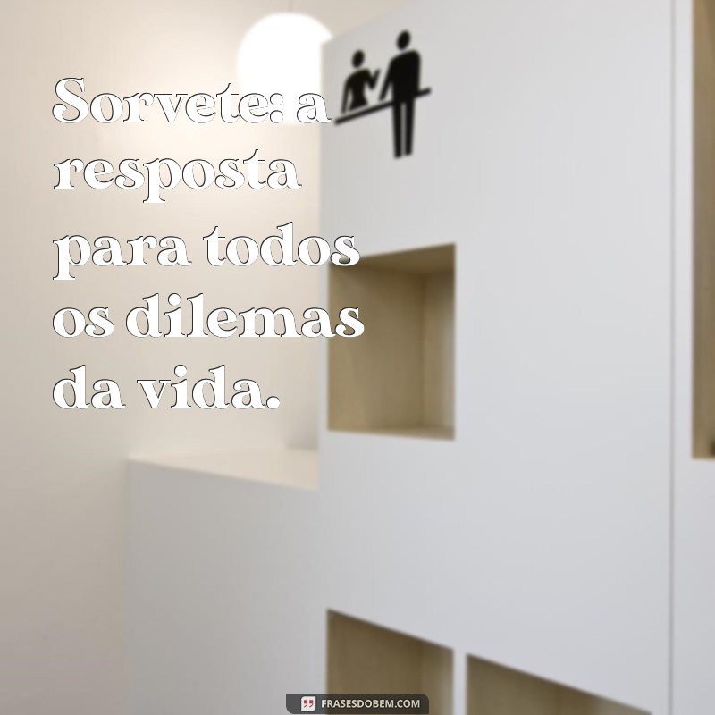 Deliciosas Frases para Celebrar o Amor pelo Sorvete 