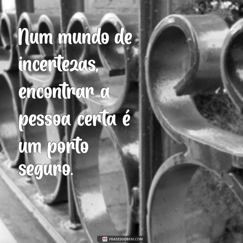 As Melhores Frases Inspiradoras para Encontrar a Pessoa Certa 