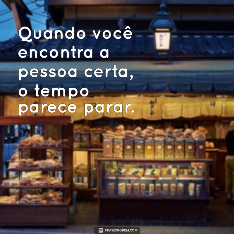 As Melhores Frases Inspiradoras para Encontrar a Pessoa Certa 