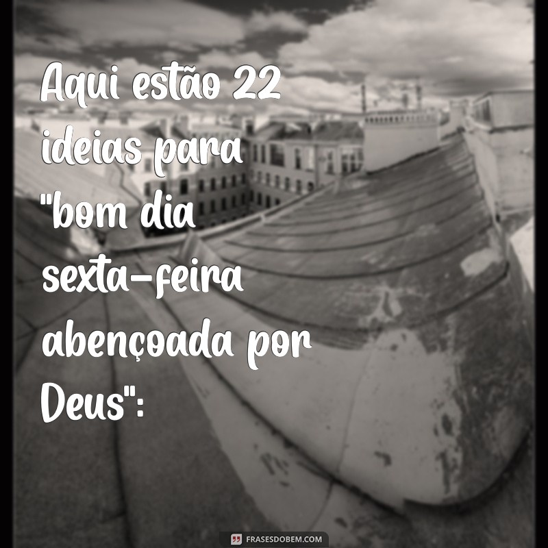 bom dia sexta feira abençoada por deus gifs Aqui estão 22 ideias para 