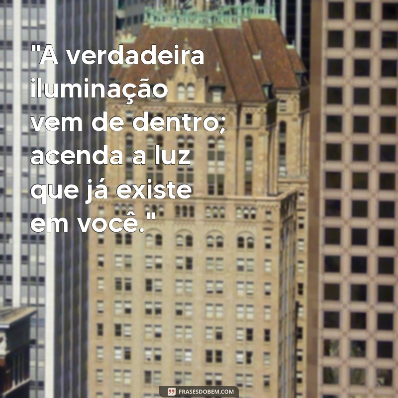 pessoa iluminada frases 