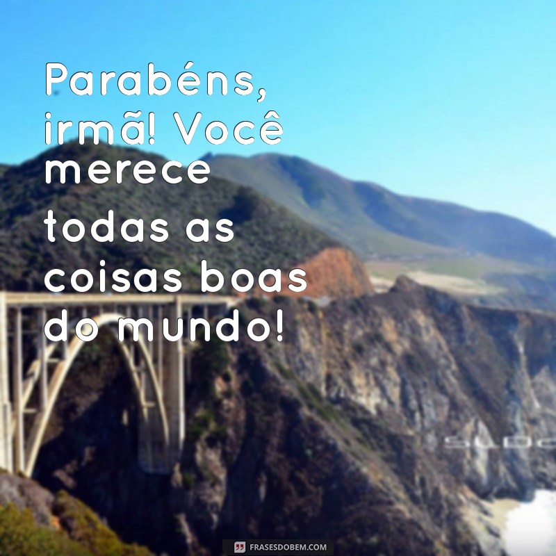 Frases Inspiradoras para Parabenizar sua Irmã no Aniversário 