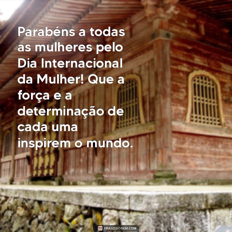 parabéns dia internacional das mulhere Parabéns a todas as mulheres pelo Dia Internacional da Mulher! Que a força e a determinação de cada uma inspirem o mundo.