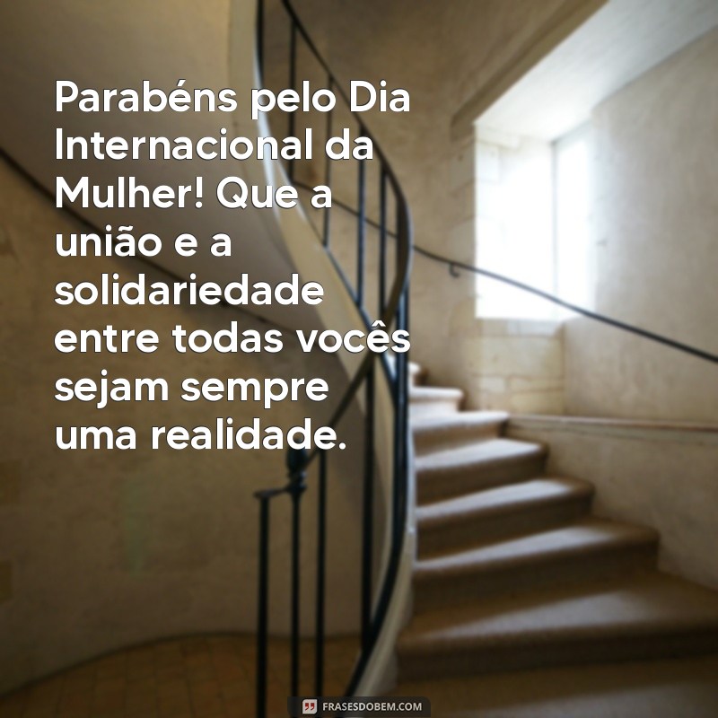 Celebrando o Dia Internacional da Mulher: Mensagens e Frases Inspiradoras 