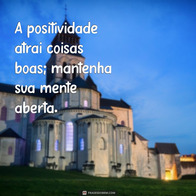 Mensagens Inspiradoras para Começar Seu Dia com Positividade 