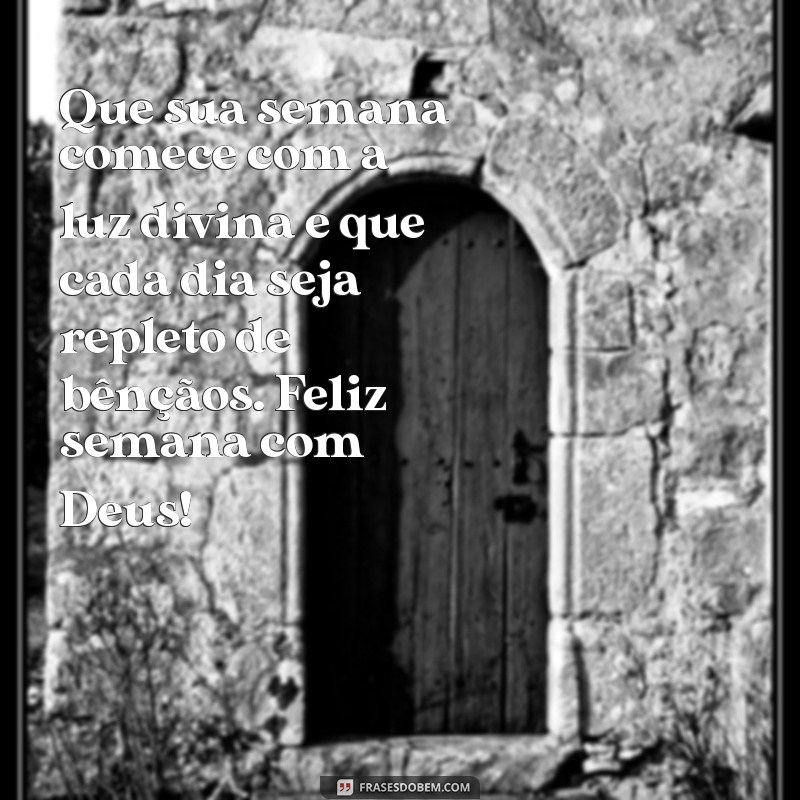 mensagem de feliz semana com deus Que sua semana comece com a luz divina e que cada dia seja repleto de bênçãos. Feliz semana com Deus!