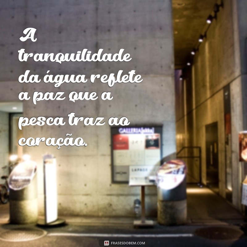 Frases Inspiradoras para Amantes da Pesca Esportiva: Capture Momentos e Emoções 