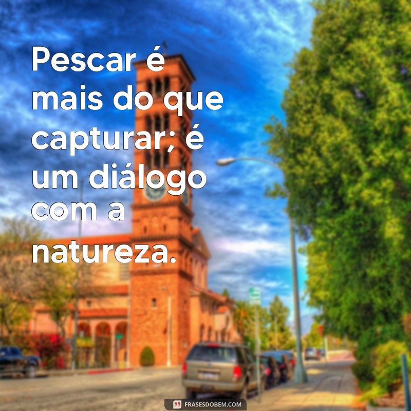 Frases Inspiradoras para Amantes da Pesca Esportiva: Capture Momentos e Emoções 