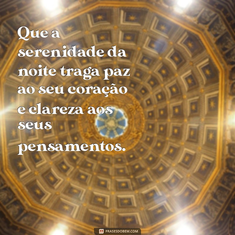 reflexão:xkhnehwdnou= frases de boa noite Que a serenidade da noite traga paz ao seu coração e clareza aos seus pensamentos.