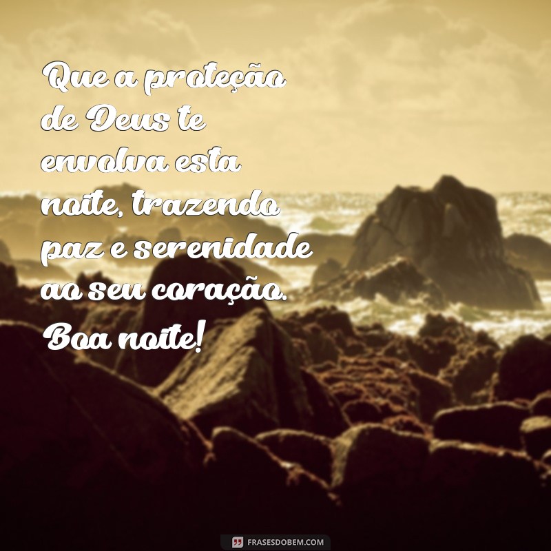 boa noite com os cuidados de deus Que a proteção de Deus te envolva esta noite, trazendo paz e serenidade ao seu coração. Boa noite!