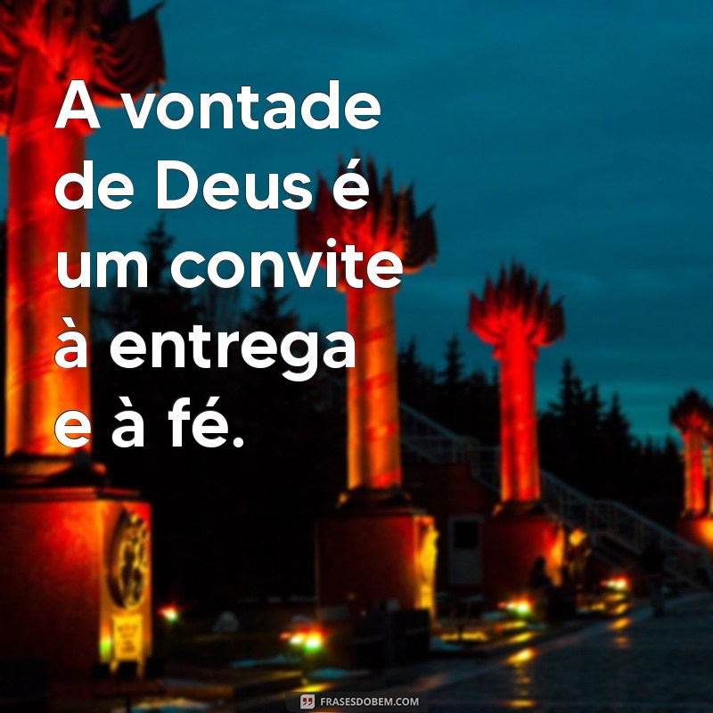 Frases Inspiradoras sobre a Vontade de Deus para Refletir e Fortalecer sua Fé 