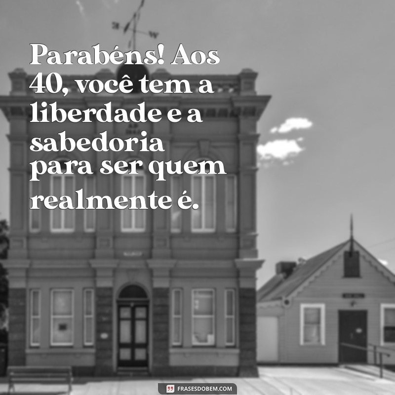 40 Anos de Vida: Mensagens Inspiradoras para Celebrar o Aniversário Feminino 