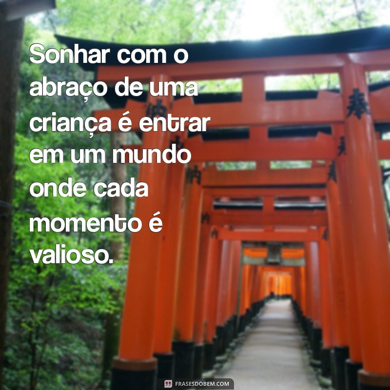 Significado dos Sonhos: O Que Representa Sonhar com o Abraço de uma Criança? 