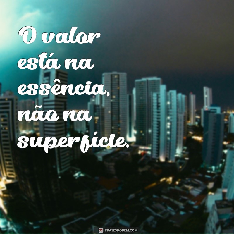 Descubra o Verdadeiro Significado de Nem Tudo que Reluz é Ouro: Lições de Vida e Sabedoria 