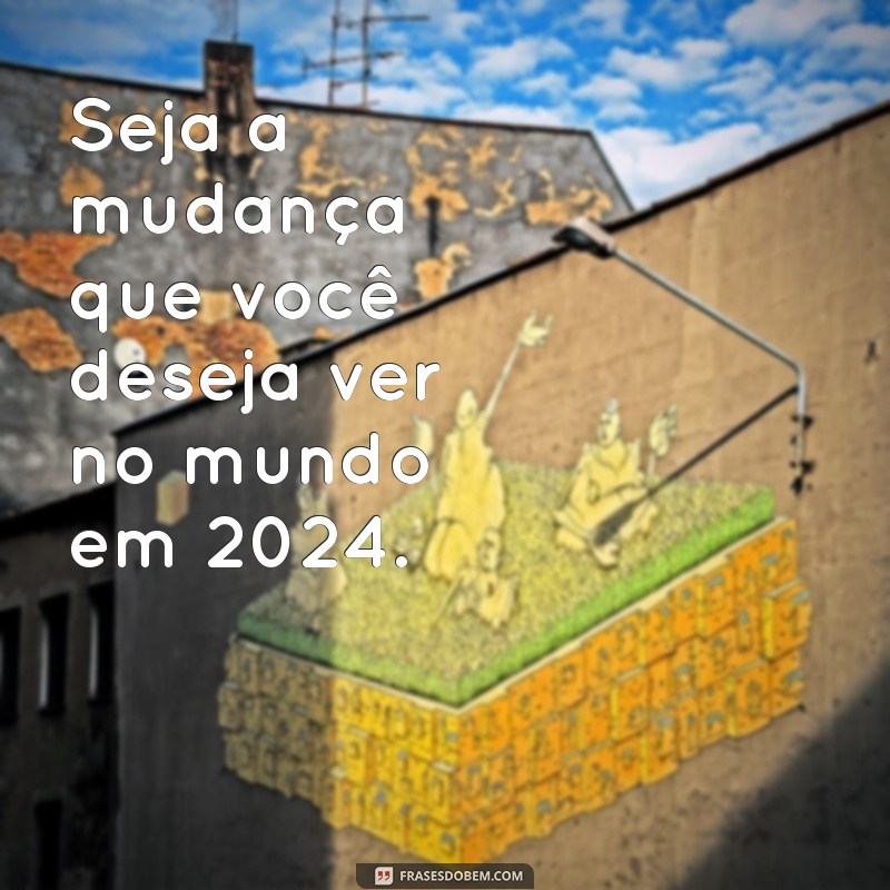 Frases Motivacionais para Inspirar Seu 2024: Transforme Seu Ano com Palavras Poderosas 