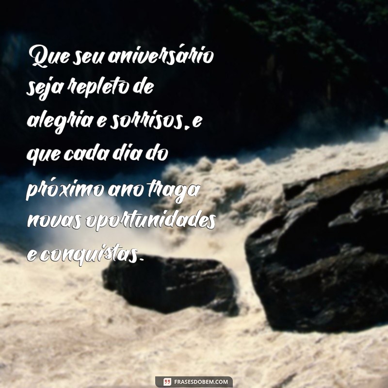 a mensagem de aniversário Que seu aniversário seja repleto de alegria e sorrisos, e que cada dia do próximo ano traga novas oportunidades e conquistas.