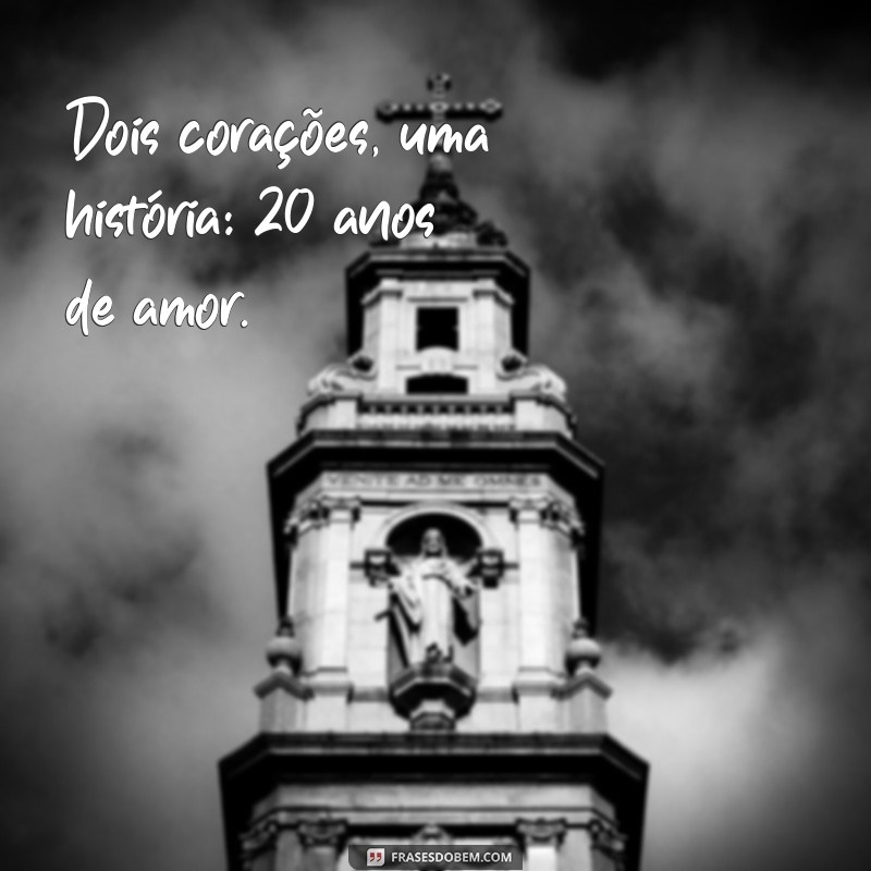 20 anos de casados Dois corações, uma história: 20 anos de amor.