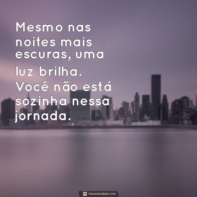 Você Não Está Sozinha: Mensagens de Apoio e Esperança para Momentos Difíceis 