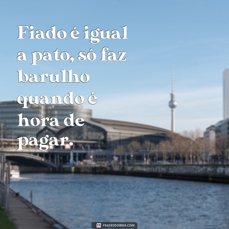 As melhores frases de fiado para arrancar risadas - Confira agora! 