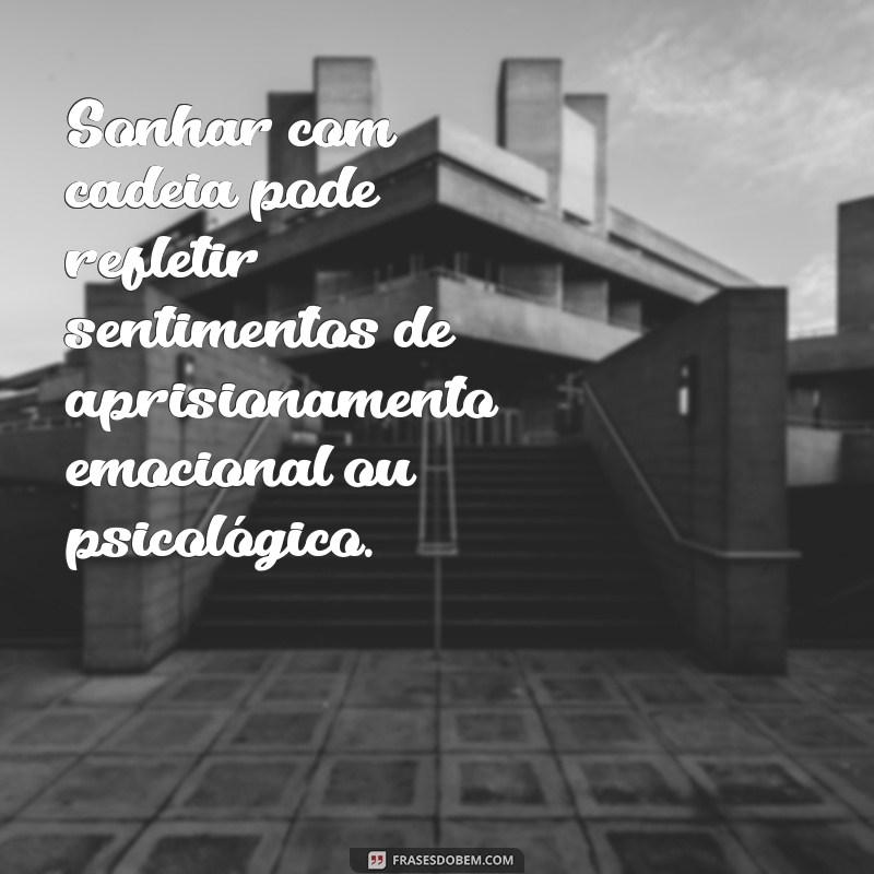 o que significa sonhar com cadeia Sonhar com cadeia pode refletir sentimentos de aprisionamento emocional ou psicológico.