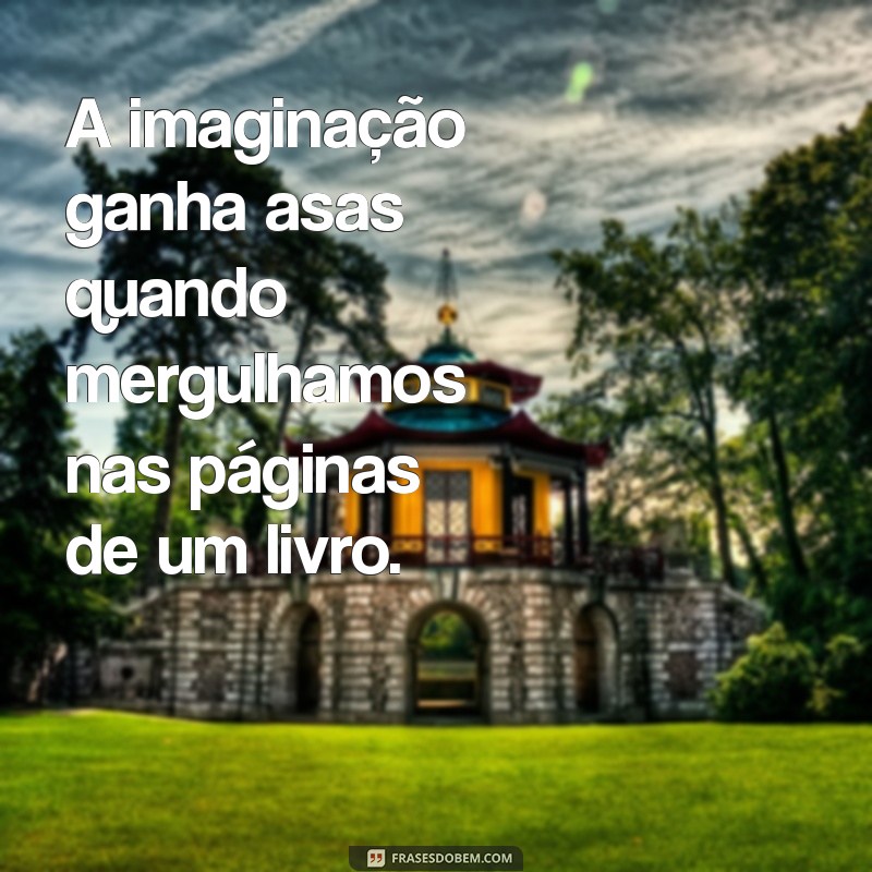 30 Frases Inspiradoras para Incentivar a Leitura e Transformar sua Vida 