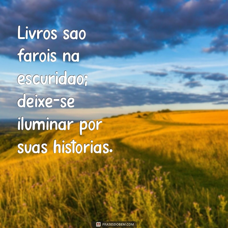 30 Frases Inspiradoras para Incentivar a Leitura e Transformar sua Vida 