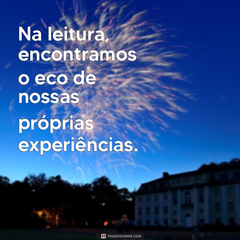 30 Frases Inspiradoras para Incentivar a Leitura e Transformar sua Vida 