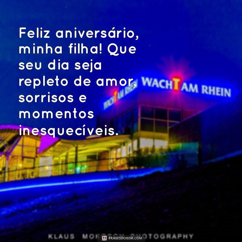 mensagem de aniversário para minha filha querida Feliz aniversário, minha filha! Que seu dia seja repleto de amor, sorrisos e momentos inesquecíveis.