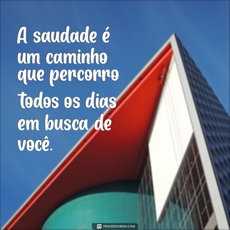 As Melhores Frases de Saudade para Expressar seu Amor 