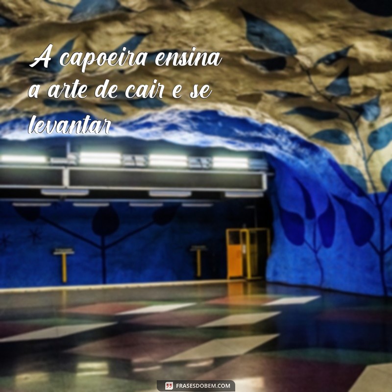 As Melhores Frases de Capoeira para Inspirar e Motivar 