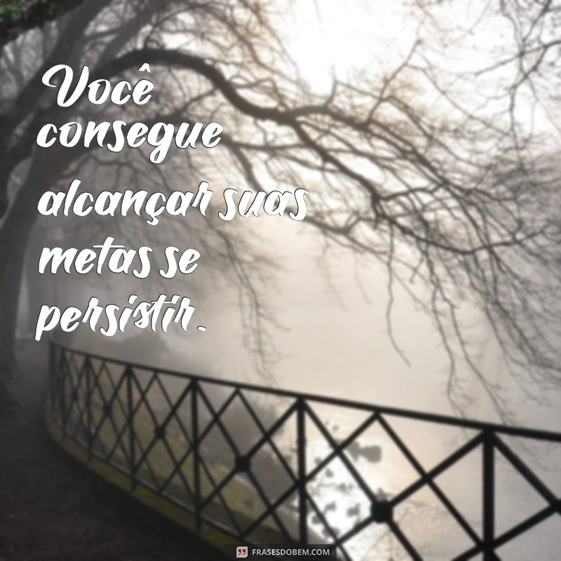 Frases Inspiradoras: Você Consegue Superar Qualquer Desafio! 