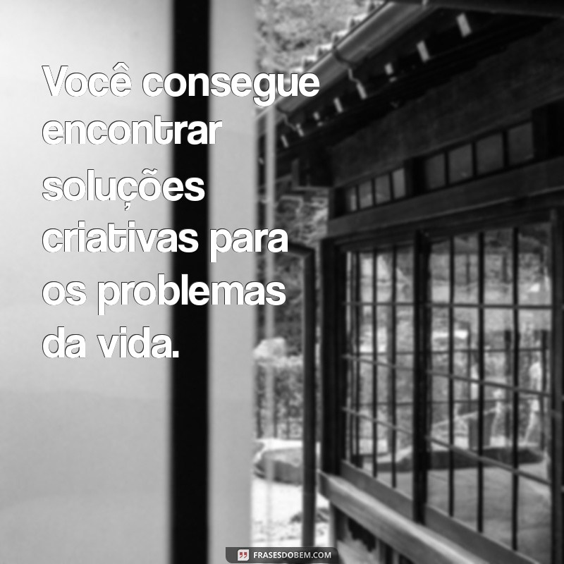 Frases Inspiradoras: Você Consegue Superar Qualquer Desafio! 