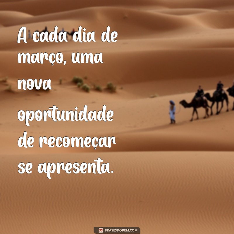 Frases Inspiradoras para Celebrar o Mês de Março 