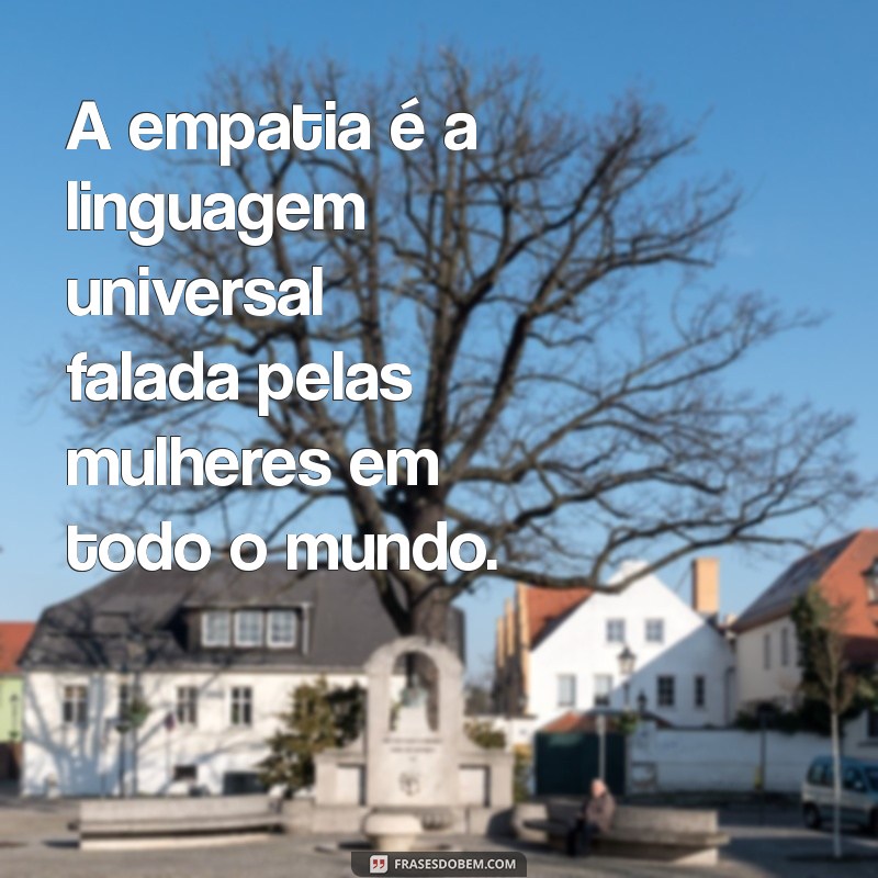 Frases Inspiradoras para Mulheres: Empoderamento e Motivação em Palavras 