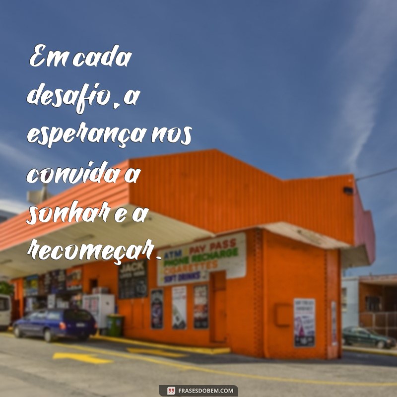 Mensagens Inspiradoras de Esperança para Renovar sua Fé e Coragem 