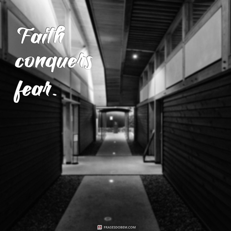 frases cristãs em inglês curtas Faith conquers fear.