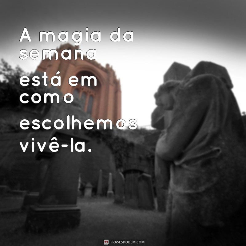 Frases Inspiradoras para Começar a Semana com Motivação 