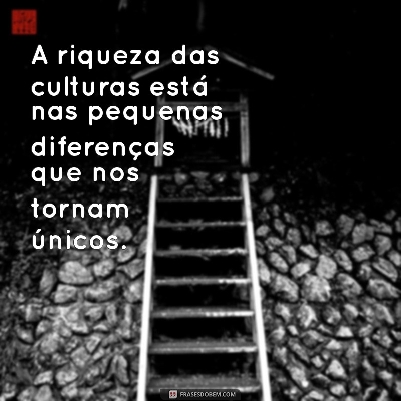 30 Frases Inspiradoras que Celebram as Diferenças e a Diversidade 