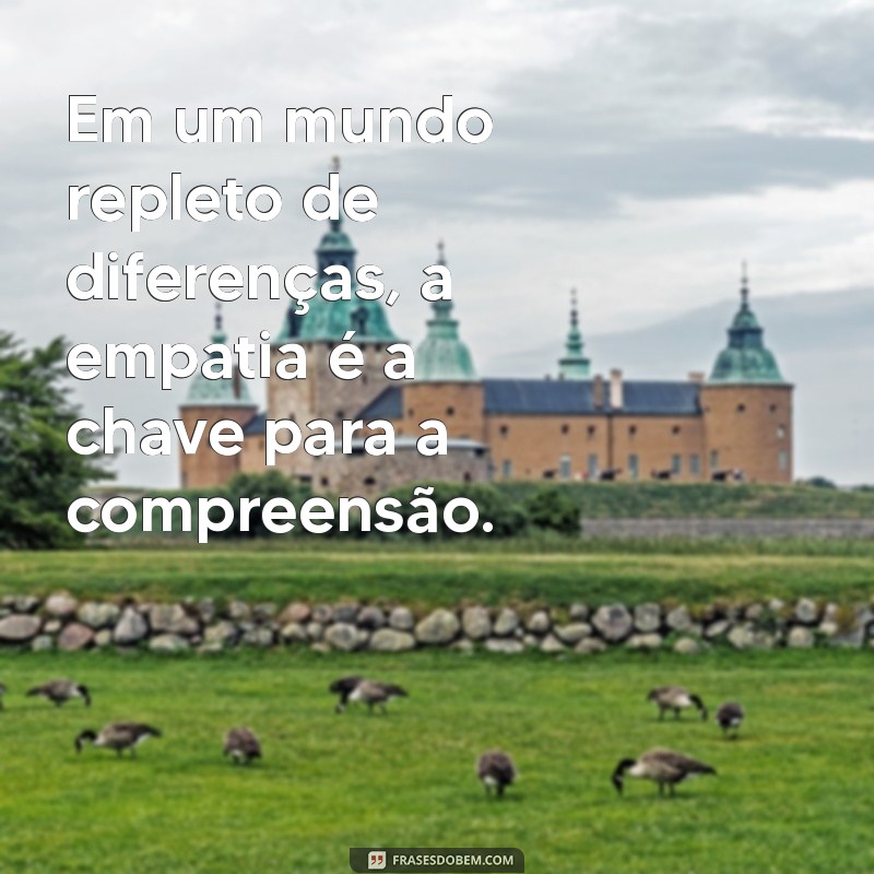 30 Frases Inspiradoras que Celebram as Diferenças e a Diversidade 