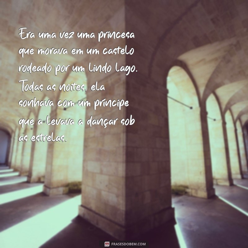 história pra contar pra namorada dormir de princesa Era uma vez uma princesa que morava em um castelo rodeado por um lindo lago. Todas as noites, ela sonhava com um príncipe que a levava a dançar sob as estrelas.