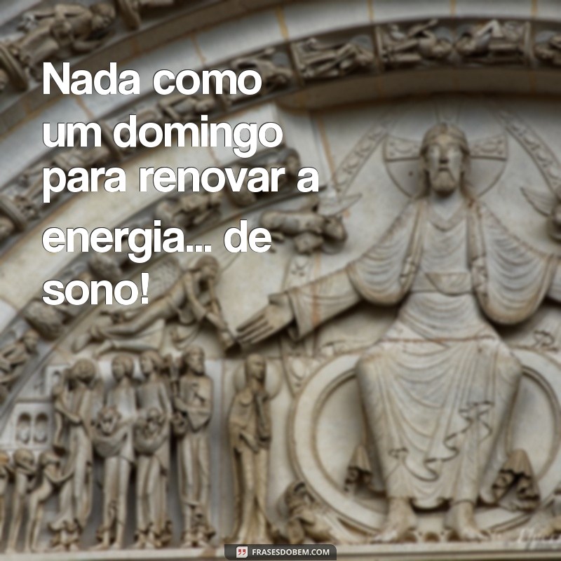 30 Frases Engraçadas para Tornar seu Domingo Mais Divertido 