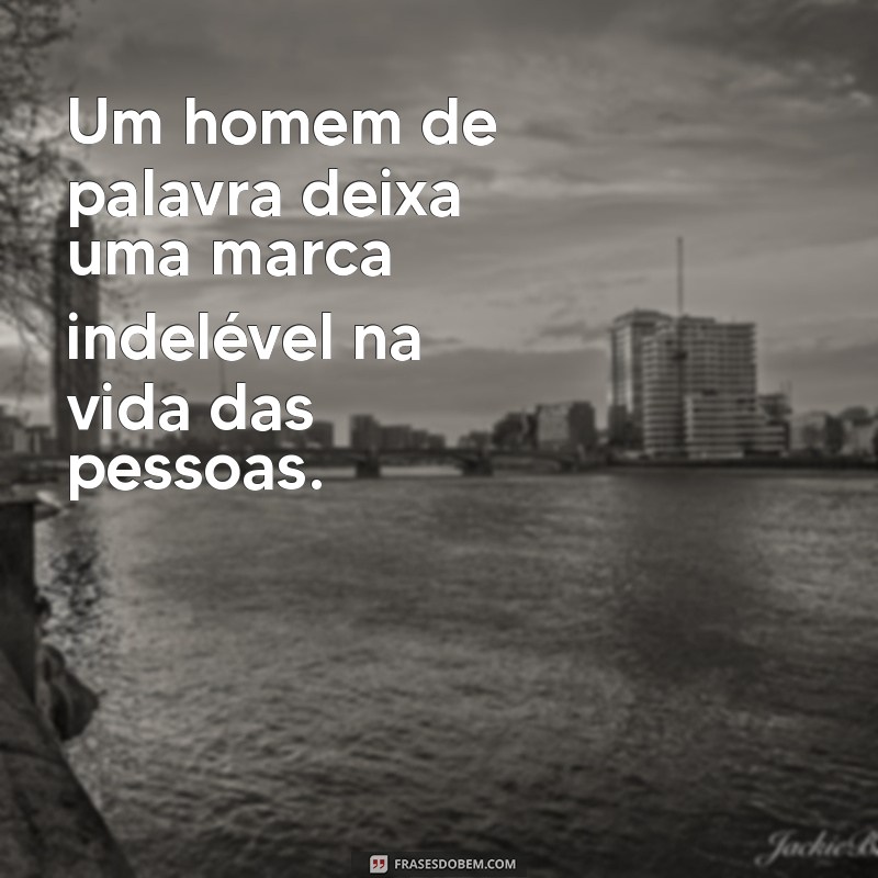 Frases Inspiradoras de um Homem de Palavra: Integridade e Compromisso 