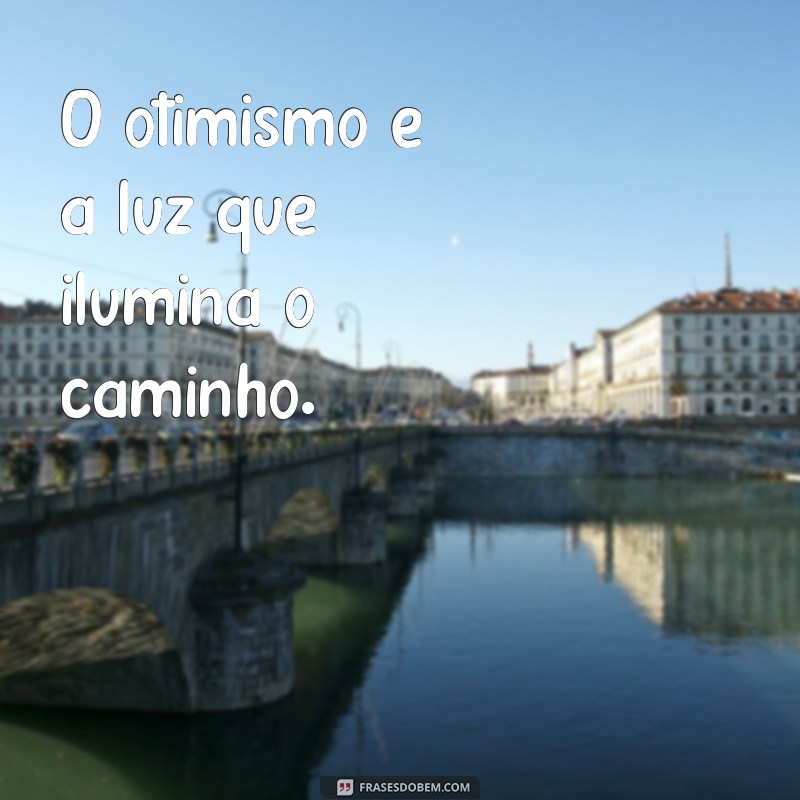 Frases Curtas de Otimismo para Inspirar Seu Dia 